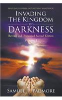 Invading The Kingdom of Darkness: Revised and Expanded Second Edition Volume I