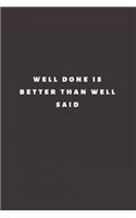 well done is better than well said: Lined Journal, Lined Notebook, Gift ideas Notepad