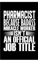 Pharmacist Because Badass Miracle Worker Isn't An Official Job Title: Pharmacy School Students Coworker Staff Colleague Notebook Wide Ruled Lined Journal 6x9 Inch ( Legal ruled ) TEAM Family Gift Idea Mom Dad or Kids i