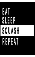 Eat, Sleep, SQUASH ;Repeat Notebook / Funny Gift For Recording Notes Thoughts Wishes And To-Do List: Journal Gift, 120 Pages, 6x9, Journal Gift