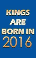 Kings Are Born In 2016 Notebook: Lined Notebook/Journal Gift 120 Pages, 6x9 Soft Cover, Matte Finish, Blue Cover