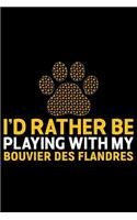I'd Rather Be Playing with My Bouvier Des Flandres