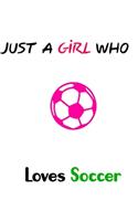 Just A Girl Who Loves loves soccer