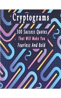 Cryptograms: 300 cryptograms puzzle books for adults large print, Success Quotes Cryptograms Large Print That Will Make You Fearless And Bold
