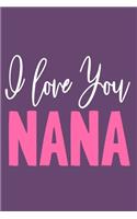 I Love You Nana: Blank Lined Notebook: Grandparent Gift Journal Keepsake 6x9 - 110 Blank Pages - Plain White Paper - Soft Cover Book