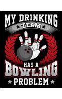 My Drinking Team Has a Bowling Problem: My Drinking Team Has A Bowling Problem Funny Bowlers 2020-2021 Weekly Planner & Gratitude Journal (110 Pages, 8" x 10") Blank Sections For Writing D