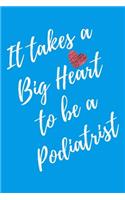 It Takes a Big Heart to be a Podiatrist: Podiatry Journal For Gift - Light Blue Notebook For Men Women - Ruled Writing Diary - 6x9 100 pages