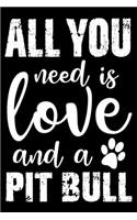 All You Need Is Love And A Pit Bull: Notebook Gifts For Dog Lovers, Pit Bull Journal Notebook Best Gifts For Who Love Pitbull Dog Notebook Blank Lined Ruled Journal 6"x9" 100 Pages