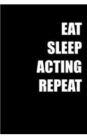 Eat Sleep Acting Repeat
