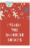 I teach the smartest cookies: Composition Notebook/Journal/Diary - Christmas Gift for Teachers