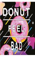 Donut feel bad: funny and delicious Dot Grid 6x9 Dotted Bullet Journal and Notebook 120 Pages