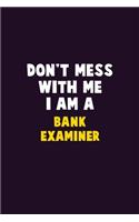 Don't Mess With Me, I Am A Bank Examiner: 6X9 Career Pride 120 pages Writing Notebooks