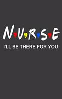 Nurses I'll Be There For You