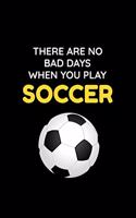 There Are No Bad Days When You Play Soccer: Cute Soccer Gifts Notebook & Journal, ( 120 Lined Pages - 6 x 9 ), Use as a diary, Planner or Composition ... Soccer gifts for teen boys, Soccer Gif