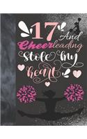 17 And Cheerleading Stole My Heart: Cheerleader Writing Journal Gift To Doodle And Write In - Blank Lined Journaling Diary For Teen Cheer Squad Girls