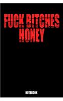Fuck Bitches Honey Notebook