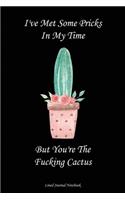 I've Met Some Pricks In My Time But You're The Fucking Cactus: Paperback Funny Humorous Gift Lined Notebook Journal For Coworkers Or Friends