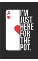 Poker Notebook - Just Here For The Pot - Gift for Poker Players, Gamblers, Casino Lovers - Poker Tournament Diary