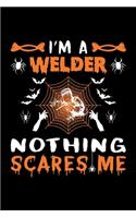 I'm A Welder Nothing Scares Me: Welder Halloween Gift, Lined Notebook, 6" x 9", 120 Pages