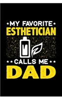 My Favorite Esthetician Calls Me Dad: Birthday, Retirement, Fathers Day Gift for Esthetician Dad, Lined Notebook, 6" x 9", 120 Pages