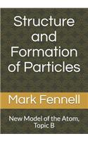 Structure and Formation of Particles