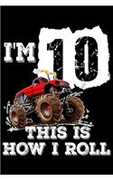 I'm 10 This Is How I Roll: Monster Trucks 10th Birthday Party Three Years Journal/Notebook Blank Lined Ruled 6x9 100 Pages