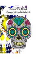 Day of the Dead Composition Notebook: Celebrate Dia De Los Muertos Everday with this 120 page Composition Notebook
