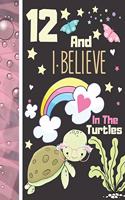 12 And I Believe In The Turtles: Turtle Sketchbook Gift For Girls Age 12 Years Old - Turtle Sketchpad Activity Book For Kids To Draw Art And Sketch In