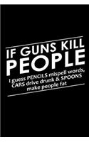 If Guns Kills People I Guess Pencils Misspell Words, Cars Drive Drunk & Spoons Make People Fat