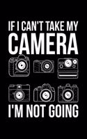 If I Can't Take My Camera I'm Not Going: Lined A5 Notebook for Photographers