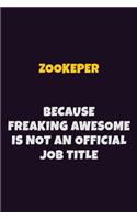 Zookeper, Because Freaking Awesome Is Not An Official Job Title: 6X9 Career Pride Notebook Unlined 120 pages Writing Journal