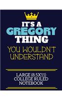 It's A Gregory Thing You Wouldn't Understand Large (8.5x11) College Ruled Notebook: A cute book to write in for any book lovers, doodle writers and budding authors!