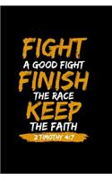 Fight A Good Fight Finish The Race Keep The Faith 2 Timothy 4: 7 - Inspirational Journal/Notebook: Beautiful 6x9 Blank Lined Journal/Notebook, Great gift for any occasion
