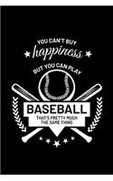 You Can't Buy Happiness But you Can Play Baseball That's Pretty Much the Same Thing