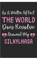 As A Matter Of Fact The World Does Revolve Around My SilkyLhasa: Lined Journal, 120 Pages, 6 x 9, SilkyLhasa Dog Gift Idea, Black Matte Finish (As A Matter Of Fact The World Does Revolve Around My SilkyLhasa Journ