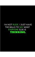 I'm Not Rude I Have Balls To Say: lined professional notebook/journal for men: Amazing Notebook/Journal/Workbook - Perfectly Sized 8.5x11" - 120 Pages