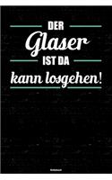 Der Glaser ist da kann losgehen! Notizbuch: Glaser Journal DIN A5 liniert 120 Seiten Geschenk