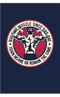Building Muscle Since day One Train Insane Or Remain The Same: Bodybuilding Journal, Physical Fitness Journal, Fitness Log Books, Workout Log Books For Men Track Your Progress, Cardio, Weights And More! 6x9 Pape