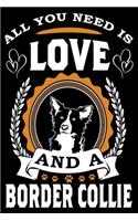 All You Need Is Love And A Border Collie: Notebook Gifts For Dog Lovers, Border Collie Journal Notebook Best Gifts For Who Love Border Collie Dog Notebook Blank Lined Ruled Journal 6"x9" 100