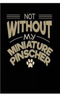 Not Without My Miniature Pinscher: Dog Lovers Journal Notebook