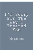I'm Sorry For The Way I Treated You