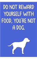Do Not Reward Yourself with Food, You're Not a Dog