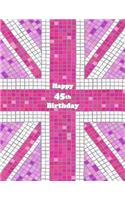 Happy 45th Birthday: Notebook, Journal, Diary, 105 Lined Pages, Pink Union Jack Themed Birthday Gifts for 45 Year Old Men or Women, Mom or Dad, Grandma or Grandpa, Husband or Wife, Girlfriend or Boyfriend, Best Friend, Co-Worker Book Size 8 1/2 X 1