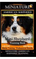 Miniature American Shepherd Training Book for Mini American Shepherd Dogs by D!g This Dog Training: Mini Shepherd Training Book, Low Cost Time Saving Master Training * Professional Results, Miniature American Shepherd Training