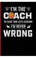 I'm the Coach to Save Time Let's Assume I'm Never Wrong
