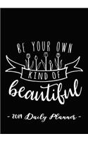 2019 Daily Planner - Be Your Own Kind of Beautiful