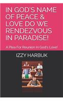 In God's Name of Peace & Love Do We Rendezvous in Paradise!