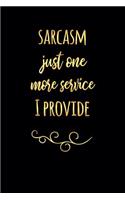 Sarcasm Just One More Service I Provide: Journal Notebook for Office Gag Funny Gift for Co-Worker 6 X 9 in 120 Pp Lined Paper