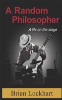 Random Philosopher, a Life on a Stage