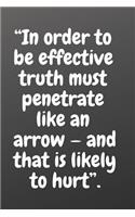 In Order to Be Effective Truth Must Penetrate Like an Arrow - And That Is Likely to Hurt.